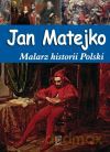 Jan Matejko. Malarz historii Polski - Joanna Babiarz [KSIĄŻKA]