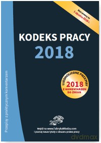Kodeks Pracy 2018. Ujednolicone przepisy z komentarzem do zmian [KSIĄŻKA]