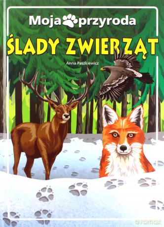 Moja przyroda. Ślady zwierząt - Anna Paszkiewicz [KSIĄŻKA]