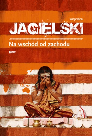 Na wschód od zachodu - Wojciech Jagielski [KSIĄŻKA]