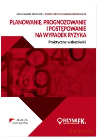 Planowanie, prognozowanie i postępowanie na wypadek ryzyka. Praktyczne wskazówki [KSIĄŻKA]