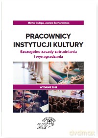 Pracownicy instytucji kultury. Szczególne zasady zatrudniania i wynagradzania - Michał Culepa [KSIĄŻKA]