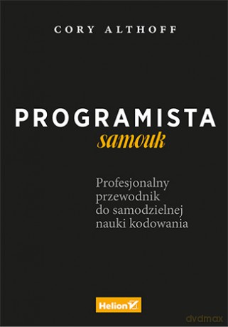 Programista samouk. Profesjonalny przewodnik do samodzielnej nauki kodowania - Cory Althoff [KSIĄŻKA]