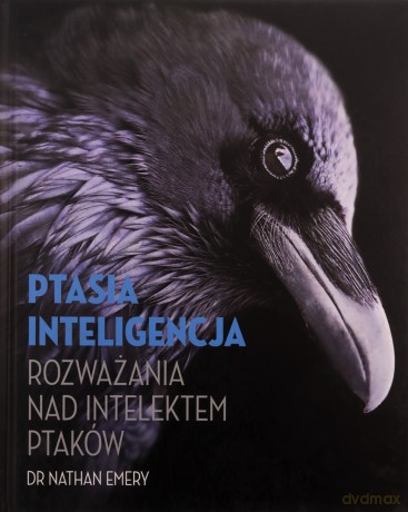 Ptasia inteligencja. Rozważania nad intelektem ptaków - Nathan Emery [KSIĄŻKA]