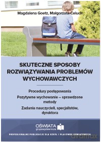 Skuteczne sposoby rozwiązywania problemów wychowawczych - Magdalena Goetz [KSIĄŻKA]