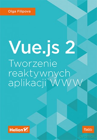 Vue.js 2. Tworzenie reaktywnych aplikacji www - Olga Filipova [KSIĄŻKA]