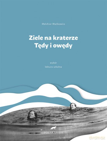 Ziele na kraterze. Tędy i owędy. Wybór - Melchior Wańkowicz [KSIĄŻKA]