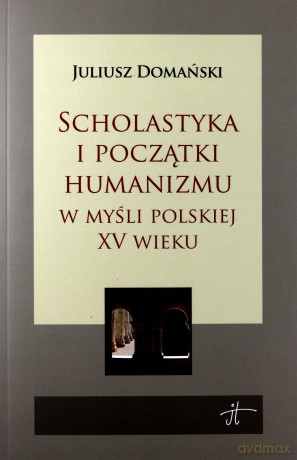 Scholastyka i początki humanizmu w myśli polskiej XV wieku - Juliusz Domański [KSIĄŻKA]