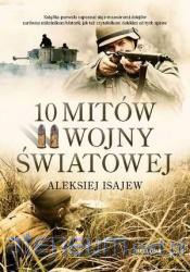 10 mitów II wojny światowej - Aleksiej Isajew [KSIĄŻKA]