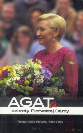 AGATa. Sekrety Pierwszej Damy - Agnieszka Kuchnia - Wołosiewicz, Michał Kramek [KSIĄŻKA]