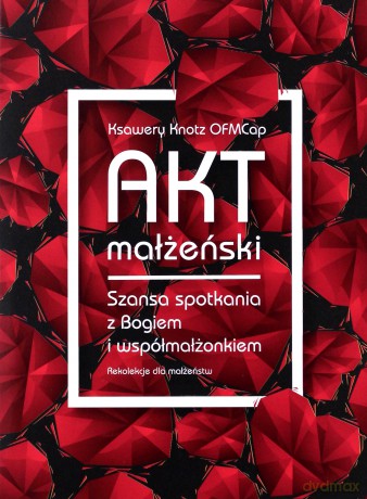 Akt małżeński. Szansa spotkania z Bogiem - Ksawery Knotz [AUDIOBOOK]