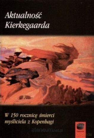 Aktualność Kierkegaarda. W 150 rocznicę śmierci [KSIĄŻKA]