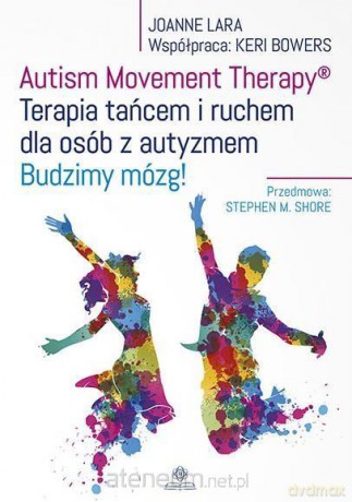 Autism Movement Therapy &reg Terapia tańcem - Joanne Lara, Keri Bowers [KSIĄŻKA]