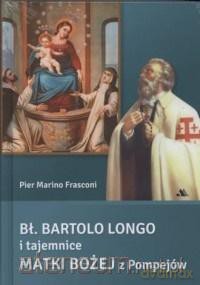 Bł. Bartolo Longo i tajemnice Matki Bożej - Pier Marino Frasconi [KSIĄŻKA]