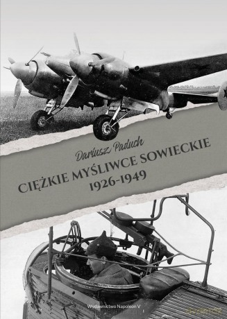 Ciężkie myśliwce sowieckie 1926-1949 - Dariusz Paduch [KSIĄŻKA]