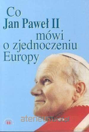 Co Jan Paweł II mówi o zjednoczeniu Europy? - Jan Paweł II [KSIĄŻKA]
