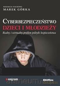 Cyberbezpieczeństwo dzieci i młodzieży - Marek Górka [KSIĄŻKA]