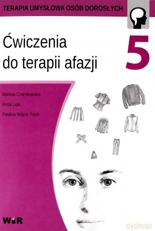 Ćwiczenia do terapii afazji cz. 5 - Mariola Czarnkowska, Anna Lipa, Paulina Wójcik-Topór [KSIĄŻKA]