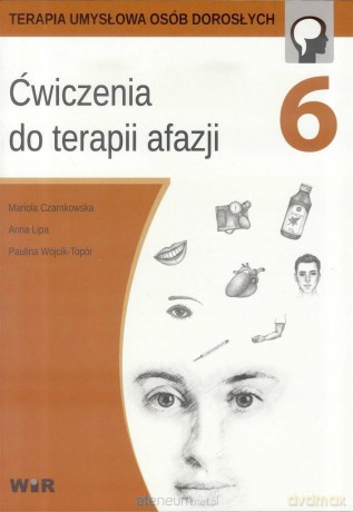 Ćwiczenia do terapii afazji cz. 6 - Mariola Czarnkowska, Anna Lipa, Paulina Wójcik-Topór [KSIĄŻKA]