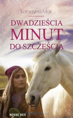 Dwadzieścia minut do szczęścia - Katarzyna Mak [KSIĄŻKA]