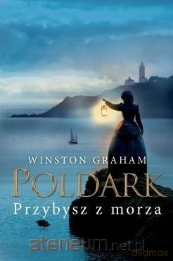Przybysz z morza Dziedzictwo rodu Poldarków (Tom 8) - Winston Graham [KSIĄŻKA]