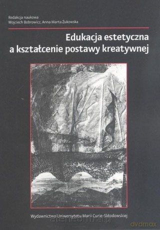 Edukacja estetyczna a kształcenie postawy kreatywnej [KSIĄŻKA]