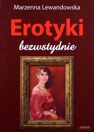 Erotyki. Bezwstydnie. Tomik poetycki - Marzenna Lewandowska [KSIĄŻKA]