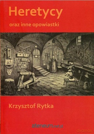 Heretycy oraz inne opowiastki - Krzysztof Rytka [KSIĄŻKA]