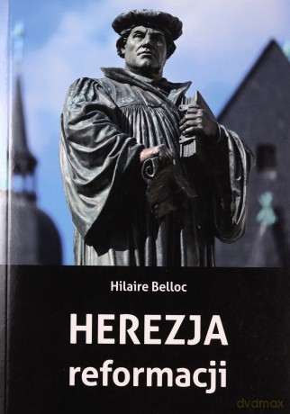 Herezja reformacji - Hillaire Belloc [KSIĄŻKA]