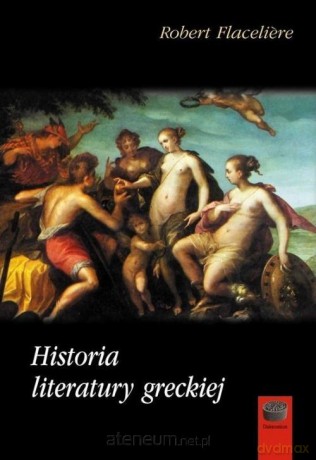 Historia literatury greckiej - Robert Flaceliere [KSIĄŻKA]
