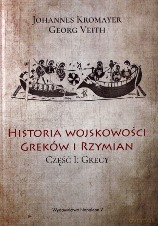 Historia wojskowości Greków i Rzymian cz. I Grecy - Johannes Kromayer, Georg Veith [KSIĄŻKA]