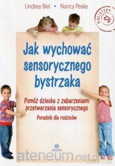 Jak wychować sensorycznego bystrzaka - Lindsey Biel, Nancy Peske [KSIĄŻKA]