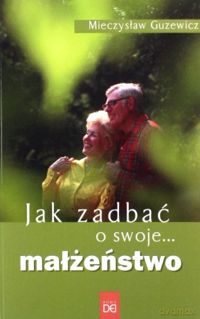 Jak zadbać o swoje... małżeństwo - Mieczysław Guzewicz [KSIĄŻKA]