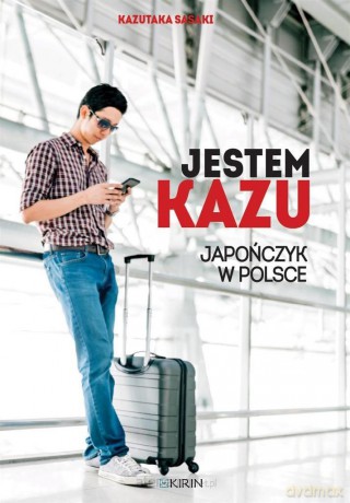 Jestem Kazu. Japończyk w Polsce - Kazutaka Sasaki [KSIĄŻKA]