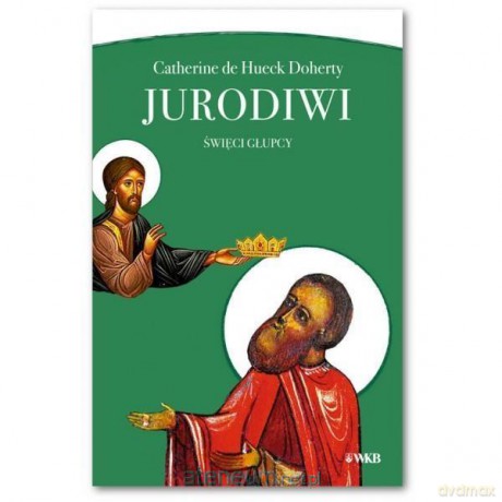JURODIWI Święci głupcy - Catherine de Hueck Doherty [KSIĄŻKA]