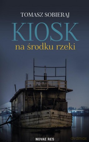 Kiosk na środku rzeki - Tomasz Sobieraj [KSIĄŻKA]