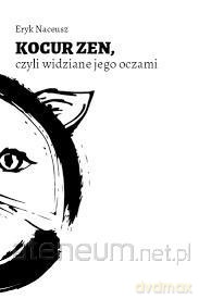 Kocur Zen, czyli widzenie jego oczami - Eryk Naceusz [KSIĄŻKA]