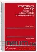 Konstrukcja apelacji jako środka odwoławczego [KSIĄŻKA]