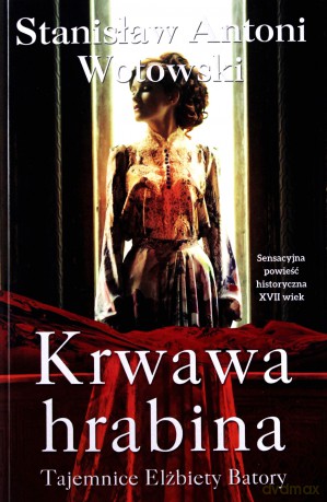 Krwawa hrabina. Tajemnice Elżbiety Batory [KSIĄŻKA]