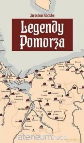 Legendy Pomorza - Jarosław Kociuba [KSIĄŻKA]