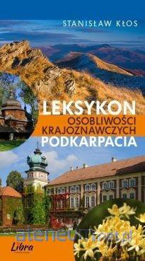 Leksykon Osobliwości Krajoznawczych Podkarpacia - Stanisław Kłos