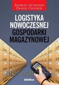 Logistyka nowoczesnej gospodarki magazynowej - Andrzej Szymonik, Daniel Chudzik [KSIĄŻKA]