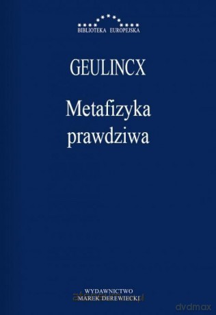 Metafizyka prawdziwa - Geulincx [KSIĄŻKA]