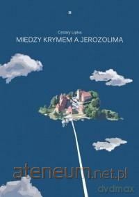 Między Jerozolimą a Krymem - Cezary Lipka [KSIĄŻKA]