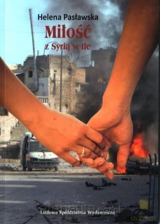 Miłość z Syrią w tle - Helena Pasławska [KSIĄŻKA]