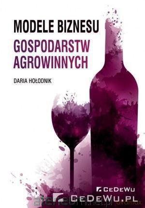 Modele biznesu gospodarstw agrowinnych - Daria Hołodnik [KSIĄŻKA]