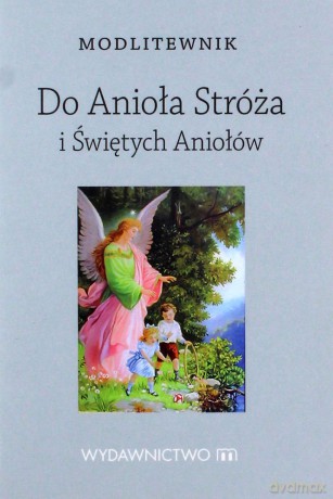 Modlitewnik. Do Anioła Stróża i Świętych Aniołów [KSIĄŻKA]
