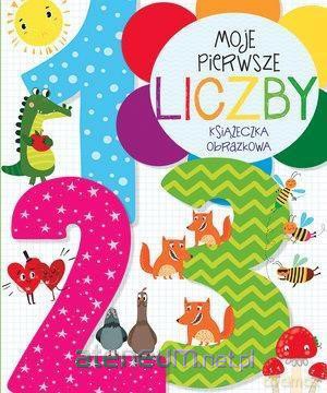 Moje pierwsze liczby. Książeczka obrazkowa - Anna Wiśniewska [KSIĄŻKA]
