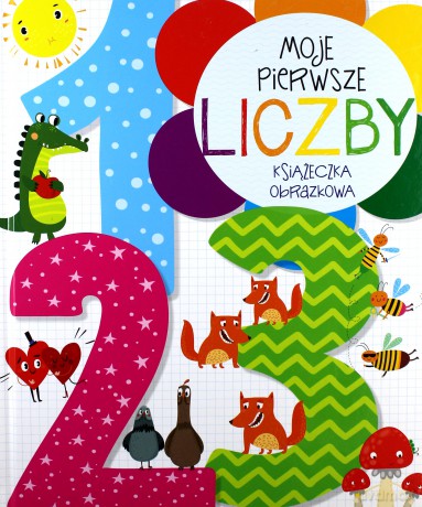 Moje pierwsze liczby. Książeczka obrazkowa - Anna Wiśniewska [KSIĄŻKA]