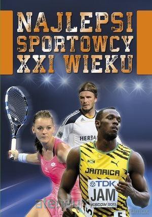 Najlepsi sportowcy XXI wieku [KSIĄŻKA]